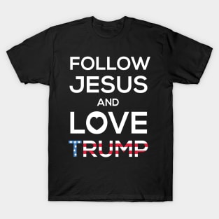 Follow Jesus And Love Trump T-Shirt